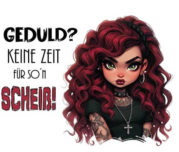 MOTIV GOTH GIRL / GEDULD? KEINE ZEIT ArtNr.: SH