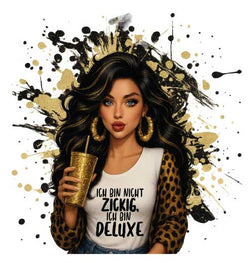 Motiv " Ich bin nicht ZICKIG , ich bin DELUXE " ArtNr.: DOA