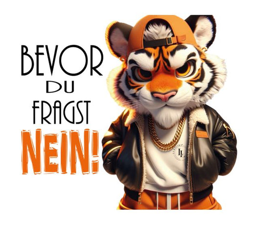 Motiv " Bevor du fragst... Tiger" ArtNr.: KUN